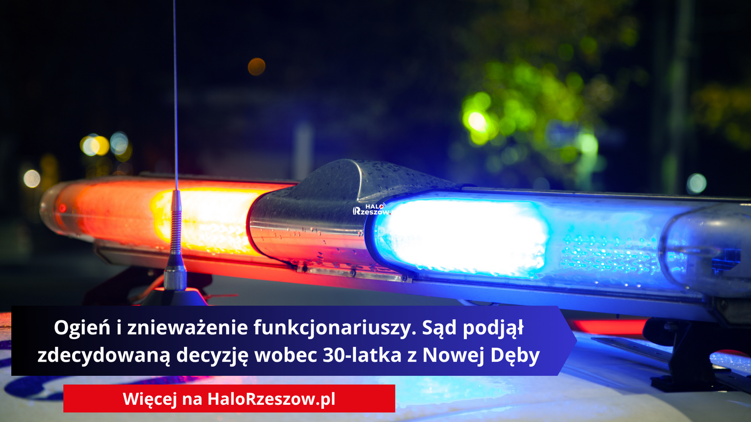 Ogień i znieważenie funkcjonariuszy. Sąd podjął zdecydowaną decyzję wobec 30-latka z Nowej Dęby