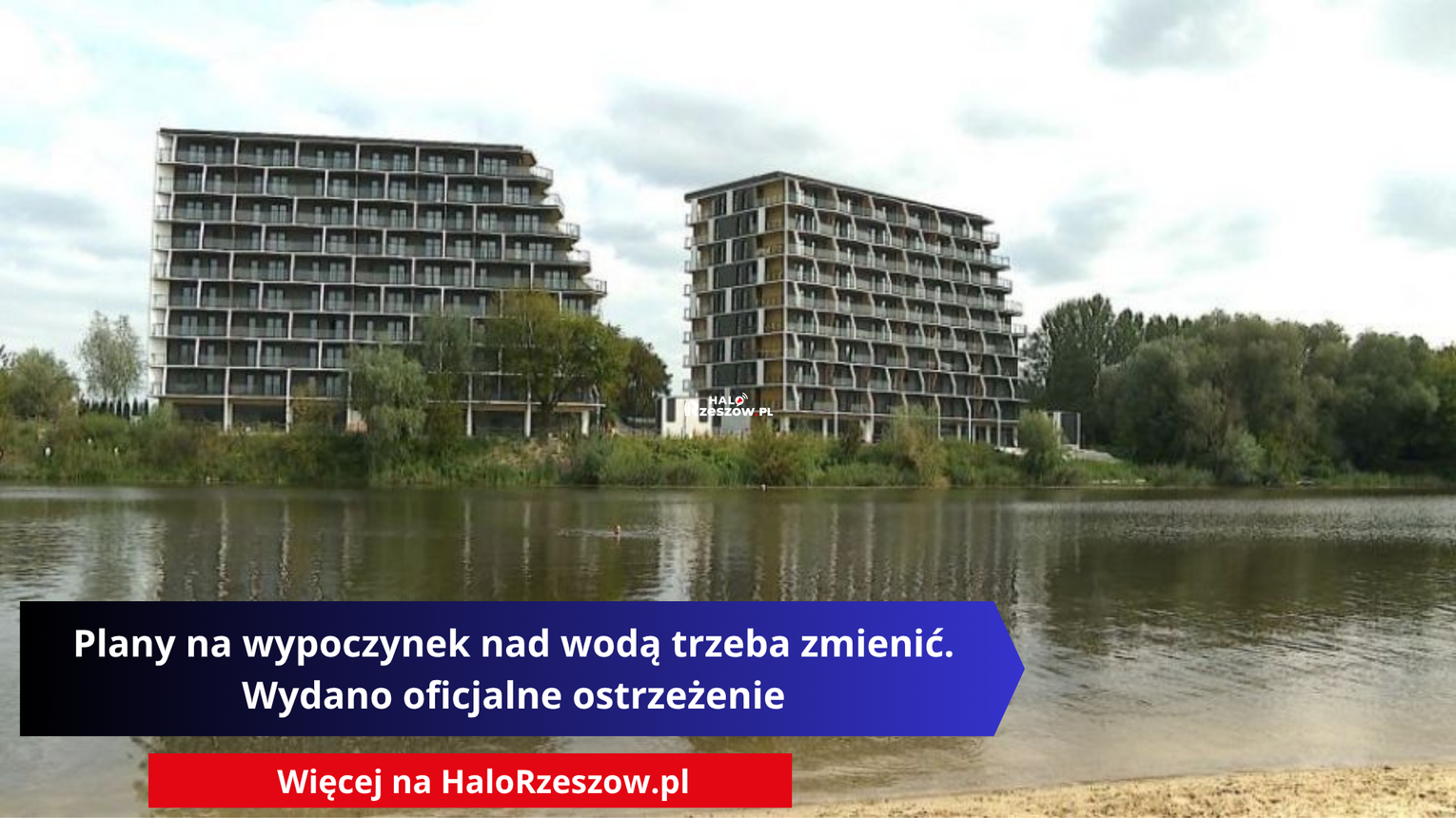 Plany na wypoczynek nad wodą trzeba zmienić. Wydano oficjalne ostrzeżenie