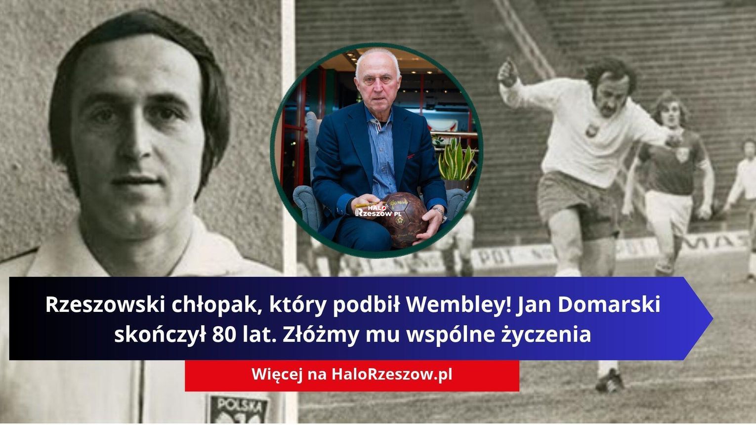 Rzeszowski chłopak, który podbił Wembley! Jan Domarski skończył 80 lat. Złóżmy mu wspólne życzenia