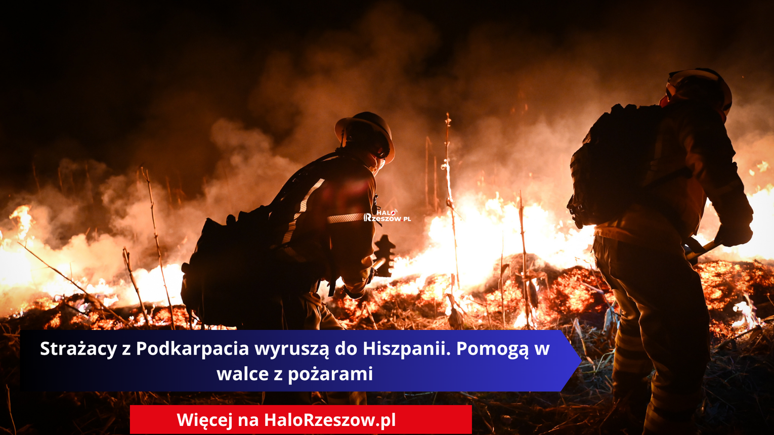 Strażacy z Podkarpacia wyruszą do Hiszpanii. Pomogą w walce z pożarami