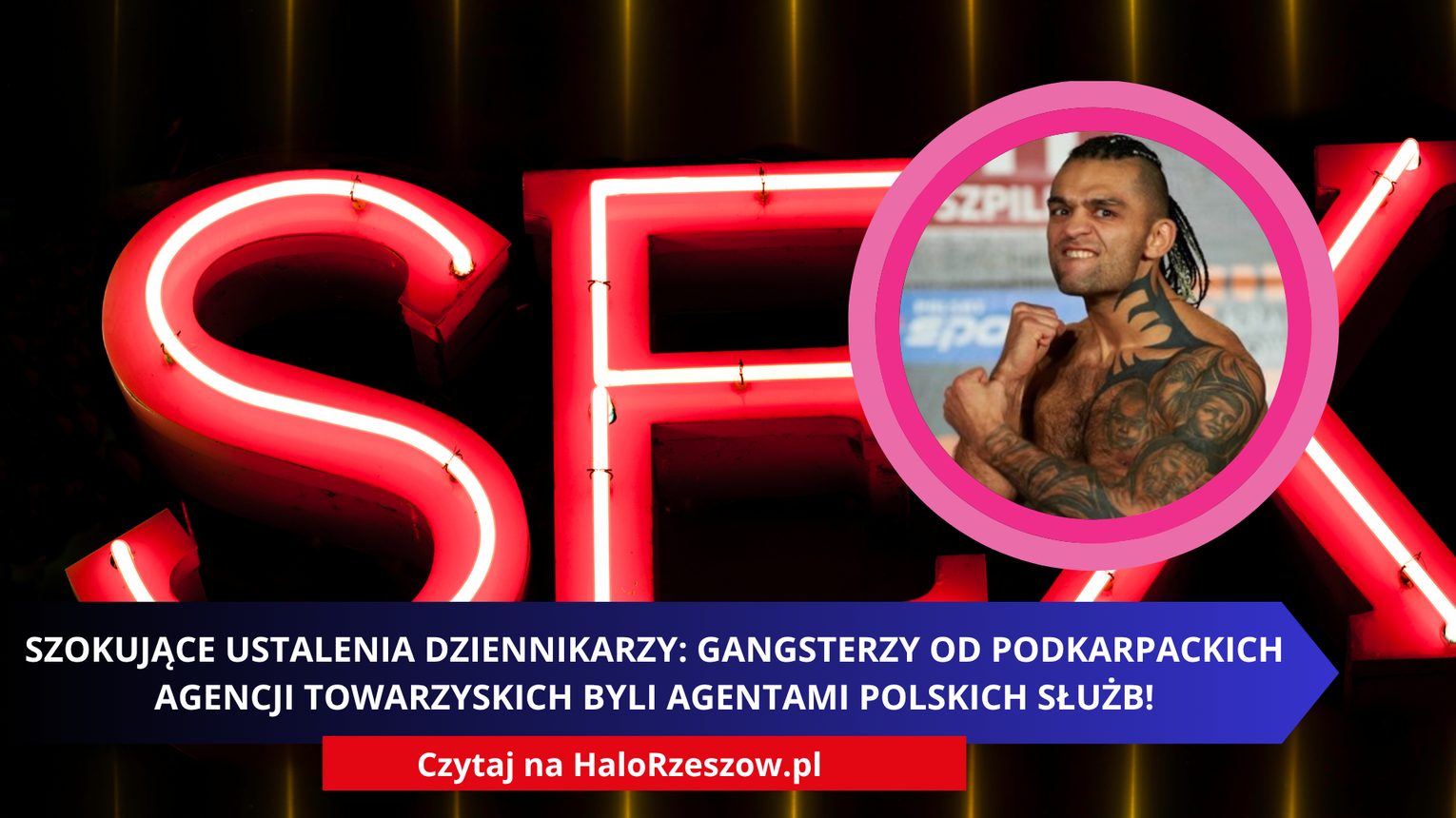 SZOKUJĄCE USTALENIA DZIENNIKARZY: GANGSTERZY OD PODKARPACKICH AGENCJI TOWARZYSKICH BYLI AGENTAMI POLSKICH SŁUŻB!