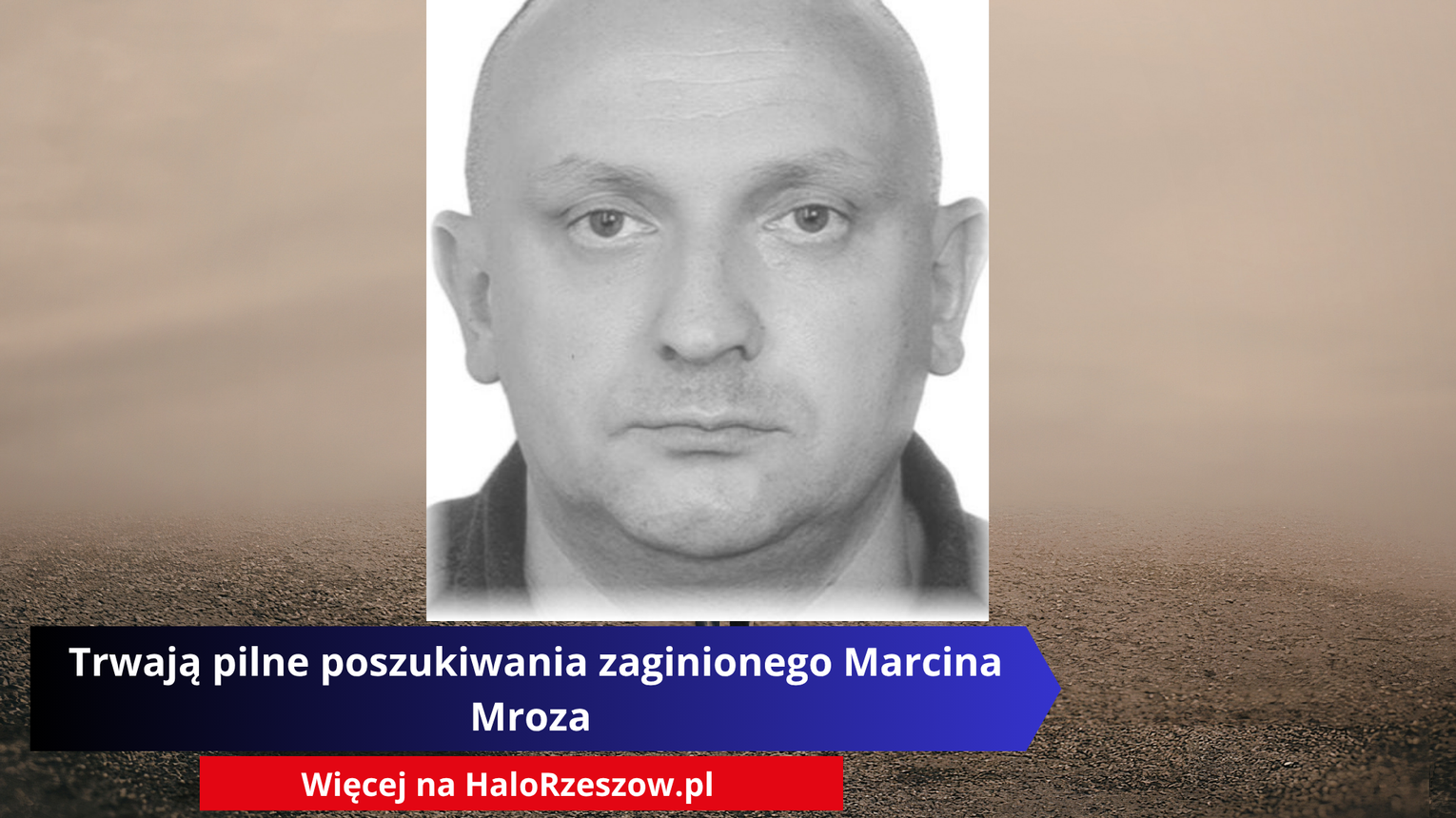Trwają pilne poszukiwania zaginionego Marcina Mroza