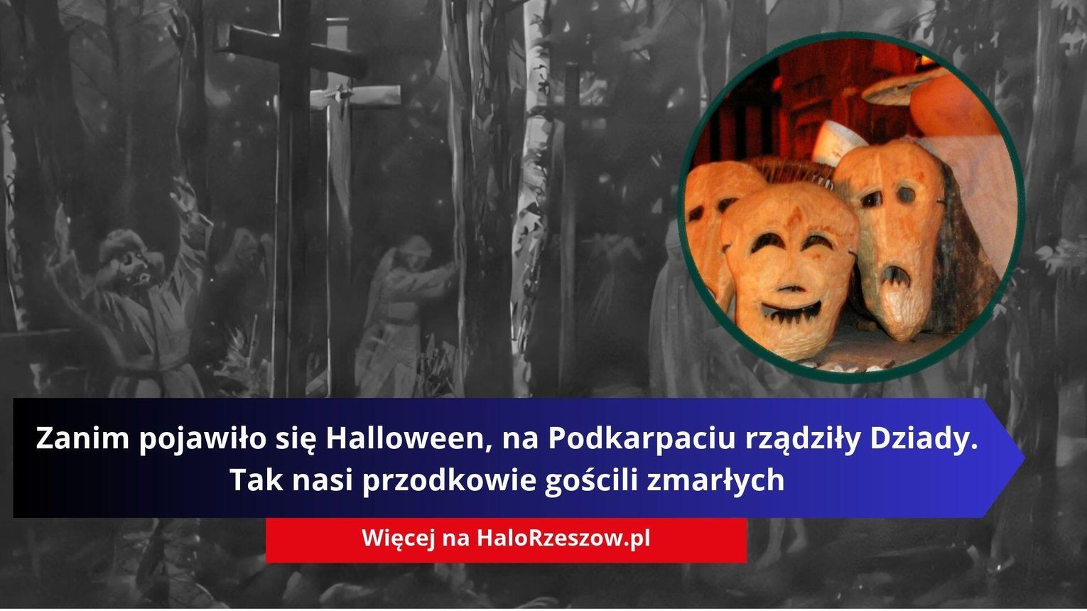 Zanim pojawiło się Halloween, na Podkarpaciu rządziły Dziady. Tak nasi przodkowie gościli zmarłych