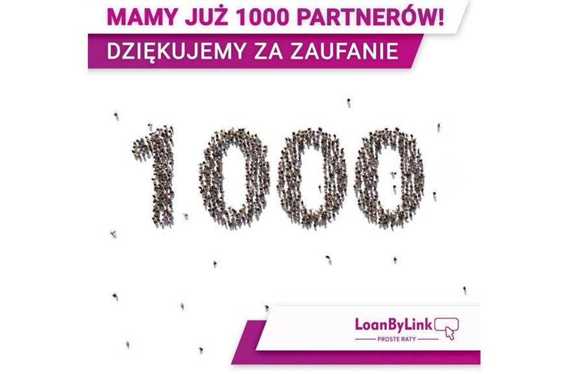 1000 aktywnych partnerów LoanByLink - Proste Raty 