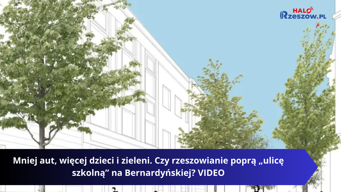 Mniej aut, więcej dzieci i zieleni. Czy rzeszowianie popierają „ulicę szkolną” na Bernardyńskiej? VIDEO/ANKIETA
