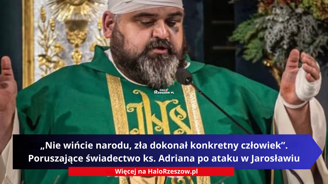 „Nie wińcie narodu, zła dokonał konkretny człowiek”. Poruszające świadectwo ks. Adriana po ataku w Jarosławiu