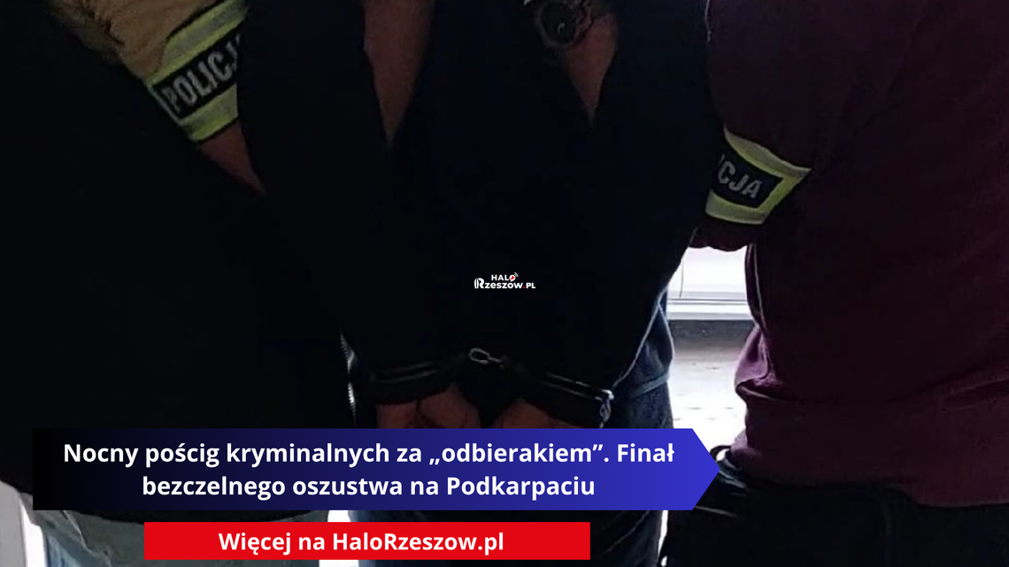 Nocny pościg kryminalnych za „odbierakiem”. Finał bezczelnego oszustwa na Podkarpaciu Nocny pościg kryminalnych za „odbierakiem”. Finał bezczelnego oszustwa na Podkarpaciu