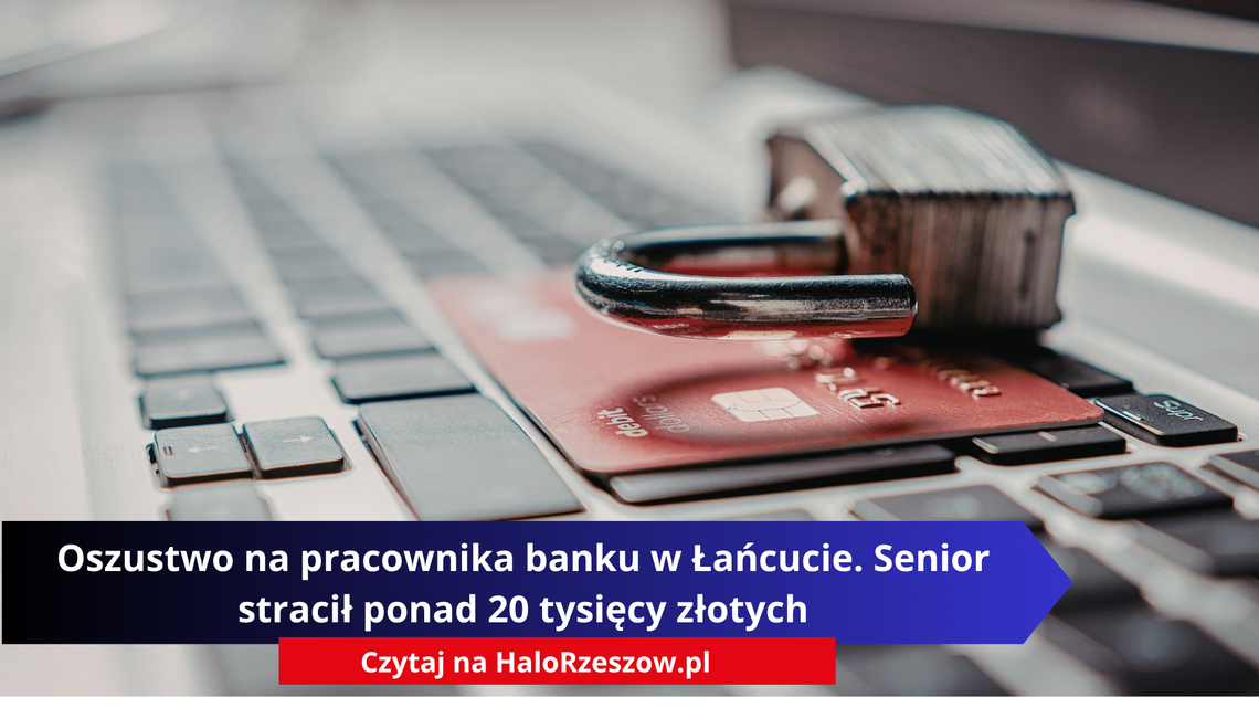 Oszustwo na pracownika banku w Łańcucie. Senior stracił ponad 20 tysięcy złotych