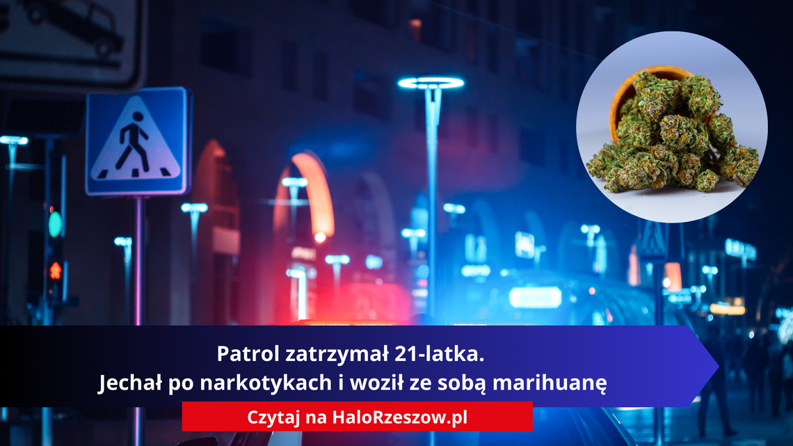 Patrol zatrzymał 21-latka. Jechał po narkotykach i woził ze sobą marihuanę