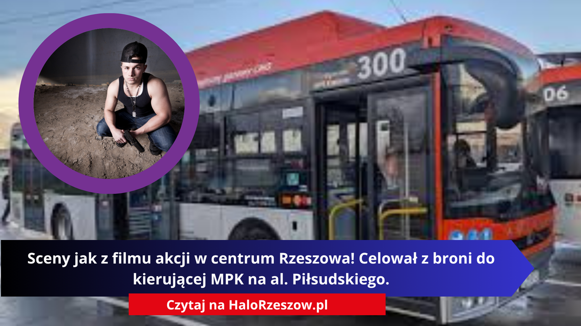 Sceny jak z filmu akcji w centrum Rzeszowa! Celował z broni do kierującej MPK na al. Piłsudskiego.