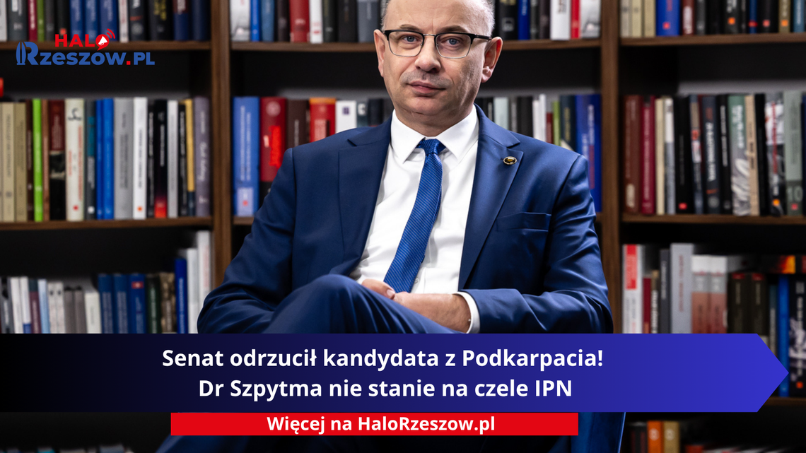 Senat odrzucił kandydata z Podkarpacia! Dr Szpytma nie stanie na czele IPN Senat odrzucił kandydata z Podkarpacia! Dr Szpytma nie stanie na czele IPN