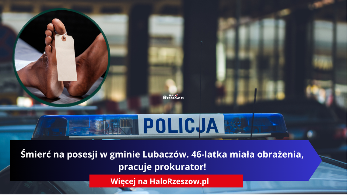 Śmierć na posesji w gminie Lubaczów. 46-latka miała obrażenia, pracuje prokurator! Śmierć na posesji w gminie Lubaczów. 46-latka miała obrażenia, pracuje prokurator!