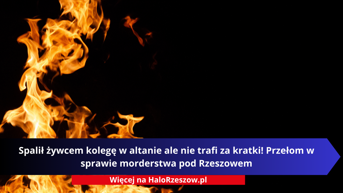 Spalił żywcem kolegę w altanie ale nie trafi za kratki! Przełom w sprawie morderstwa w podrzeszowskiej Mogielnicy Spalił żywcem kolegę w altanie ale nie trafi za kratki! Przełom w sprawie morderstwa w podrzeszowskiej Mogielnicy
