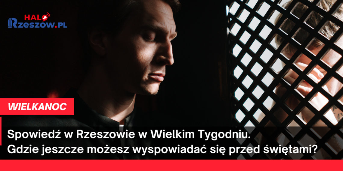 Spowiedź w Rzeszowie w Wielkim Tygodniu. Gdzie jeszcze możesz wyspowiadać się przed świętami? Spowiedź w Rzeszowie w Wielkim Tygodniu. Gdzie jeszcze możesz wyspowiadać się przed świętami?