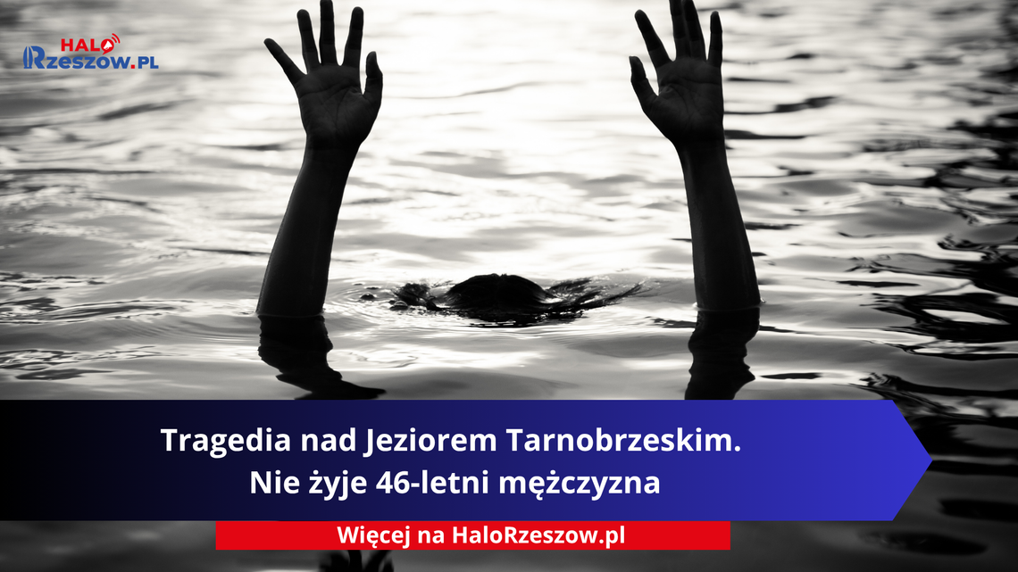 Tragedia nad Jeziorem Tarnobrzeskim. Nie żyje 46-letni mężczyzna Tragedia nad Jeziorem Tarnobrzeskim. Nie żyje 46-letni mężczyzna
