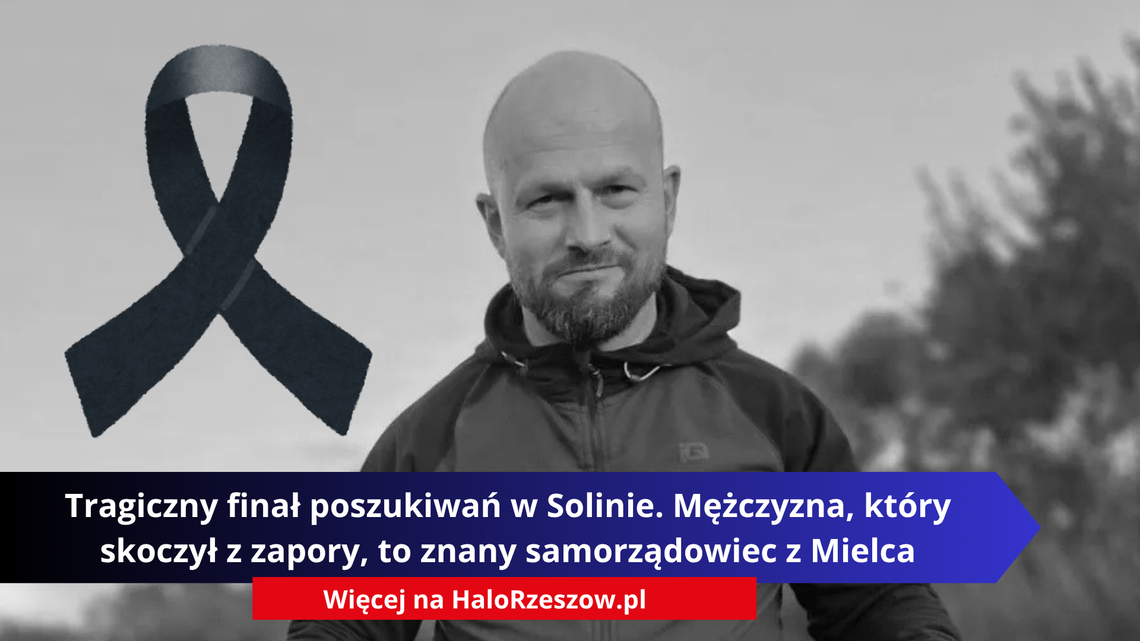 Tragiczny finał poszukiwań w Solinie. Mężczyzna, który skoczył z zapory, to znany samorządowiec z Mielca Tragiczny finał poszukiwań w Solinie. Mężczyzna, który skoczył z zapory, to znany samorządowiec z Mielca
