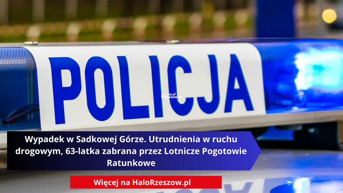 Wypadek w Sadkowej Górze. Utrudnienia w ruchu drogowym, 63-latka zabrana przez Lotnicze Pogotowie Ratunkowe Wypadek w Sadkowej Górze. Utrudnienia w ruchu drogowym, 63-latka zabrana przez Lotnicze Pogotowie Ratunkowe