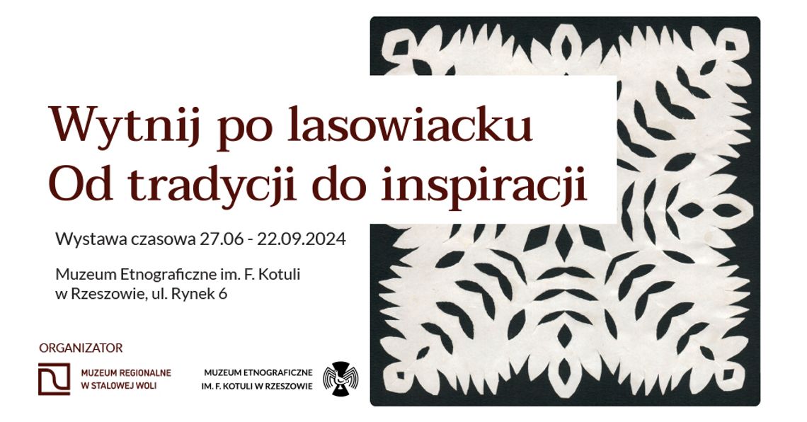 "Wytnij po lasowiacku. Od tradycji do inspiracji" - nowa wystawa w Muzeum Etnograficznym w Rzeszowie