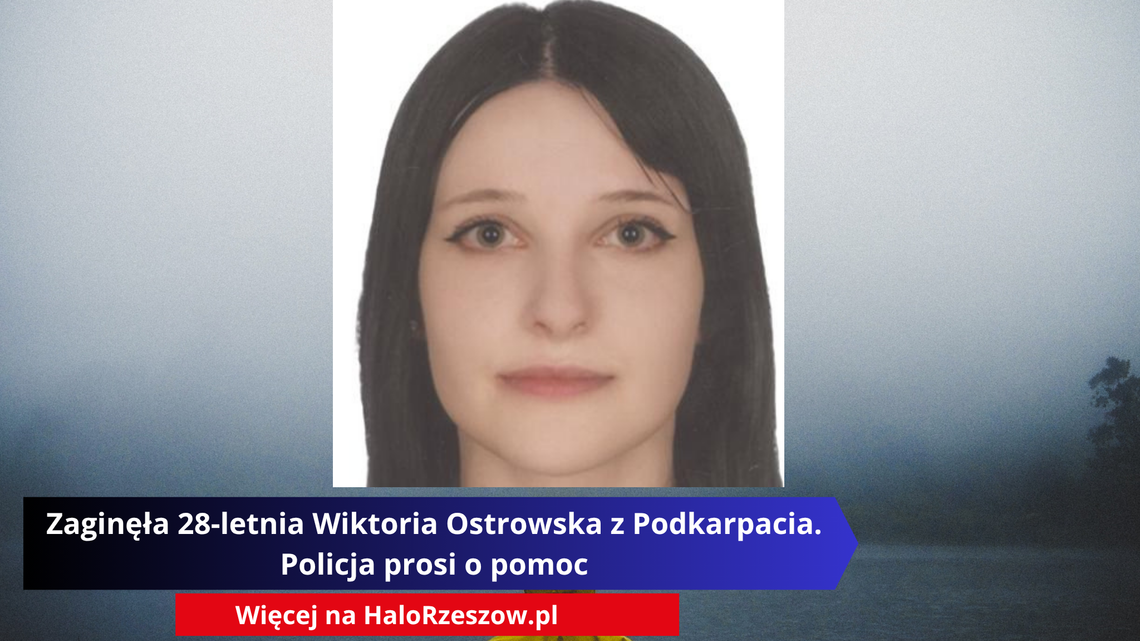 Zaginęła 28-letnia Wiktoria Ostrowska. Policja prosi o pomoc w poszukiwaniach Zaginęła 28-letnia Wiktoria Ostrowska. Policja prosi o pomoc w poszukiwaniach