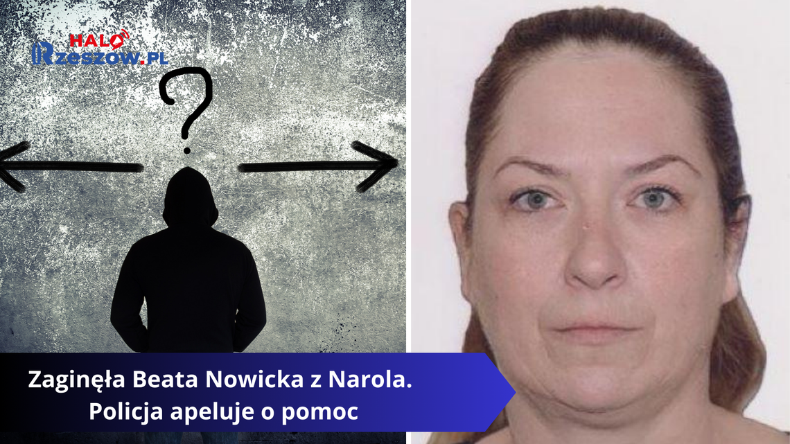 Zaginęła Beata Nowicka z Narola. Policja apeluje o pomoc Zaginęła Beata Nowicka z Narola. Policja apeluje o pomoc