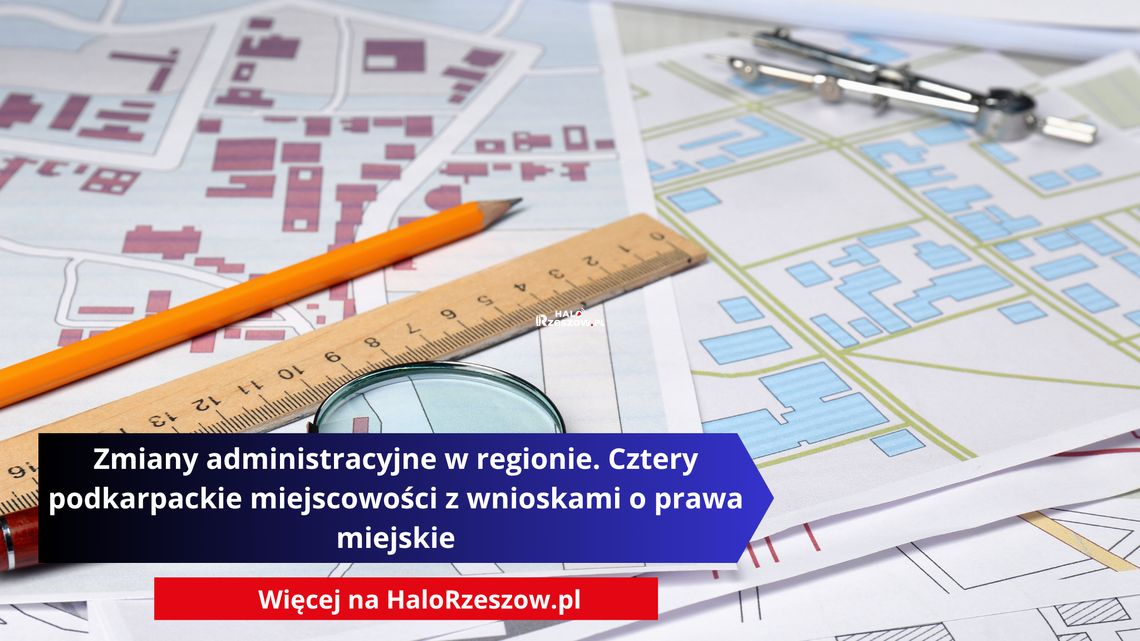 Zmiany administracyjne w regionie. Cztery podkarpackie miejscowości z wnioskami o prawa miejskie Zmiany administracyjne w regionie. Cztery podkarpackie miejscowości z wnioskami o prawa miejskie