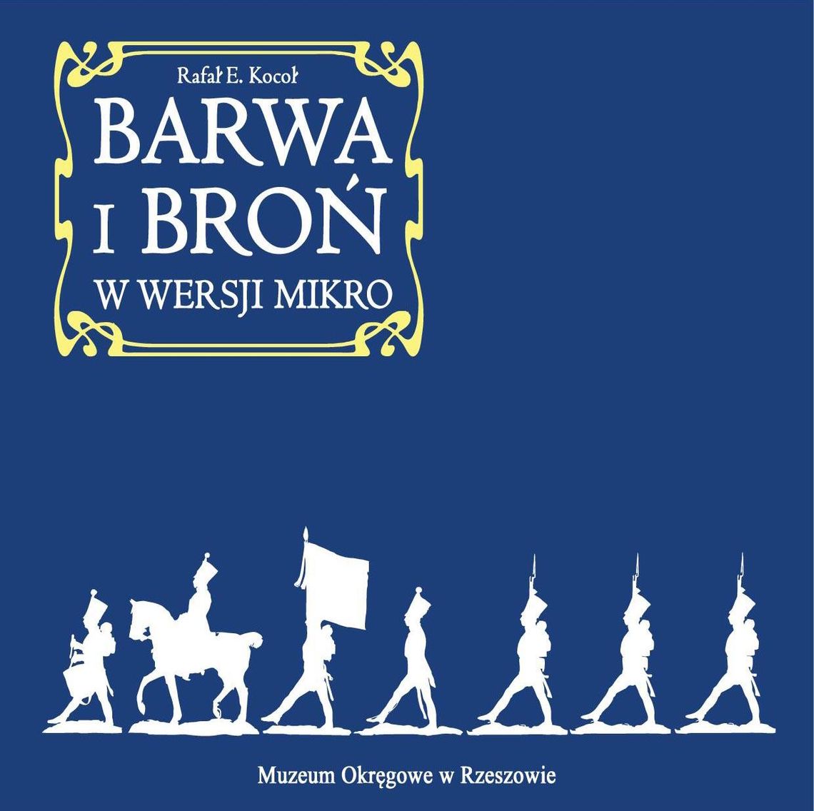 „Barwa i broń w wersji mikro” – niezwykła podróż przez historię w Muzeum Okręgowym w Rzeszowie „Barwa i broń w wersji mikro” – niezwykła podróż przez historię w Muzeum Okręgowym w Rzeszowie