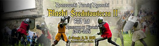 Rzeszowski Turniej Rycerski Blaski Średniowiecza II - 670 lat Rzeszowa w Koronie 1354 - 2024