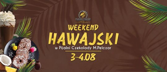 Weekend HAWAJSKI w Pijalni Czekolady M.Pelczar